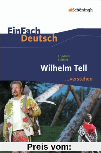 EinFach Deutsch ...verstehen. Interpretationshilfen: EinFach Deutsch ...verstehen: Friedrich Schiller: Wilhelm Tell